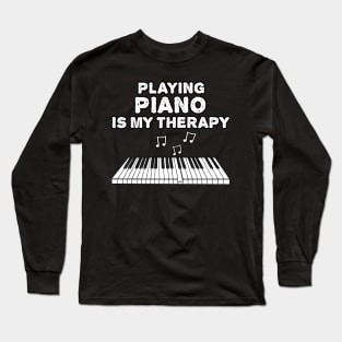 Playing Piano Is My Therapy, Pianist Musician Funny Long Sleeve T-Shirt